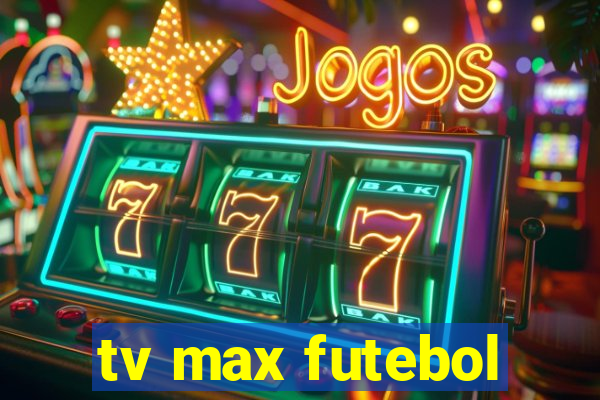 tv max futebol